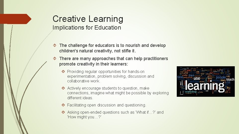 Creative Learning Implications for Education The challenge for educators is to nourish and develop