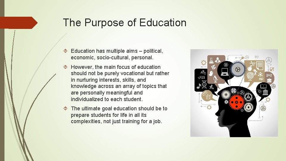 The Purpose of Education has multiple aims – political, economic, socio-cultural, personal. However, the