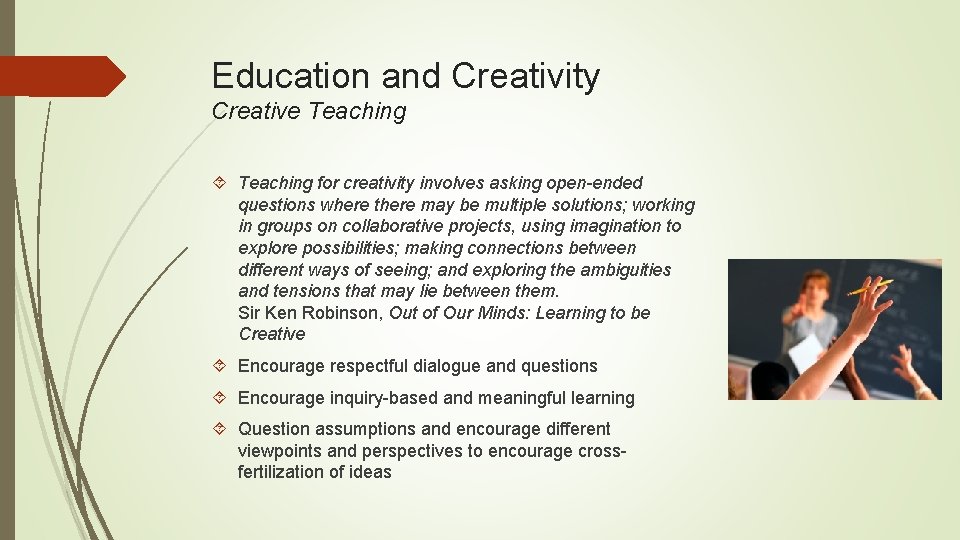 Education and Creativity Creative Teaching for creativity involves asking open-ended questions where there may