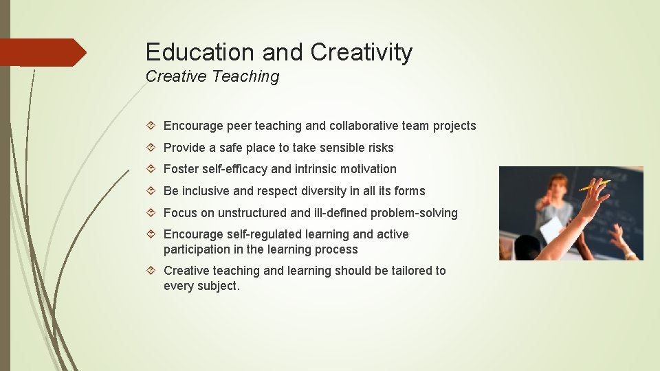 Education and Creativity Creative Teaching Encourage peer teaching and collaborative team projects Provide a