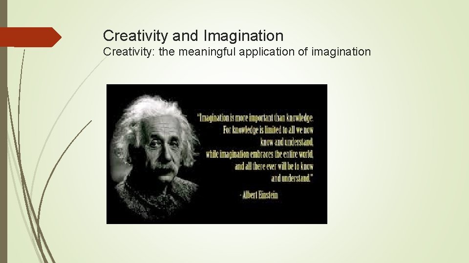 Creativity and Imagination Creativity: the meaningful application of imagination 