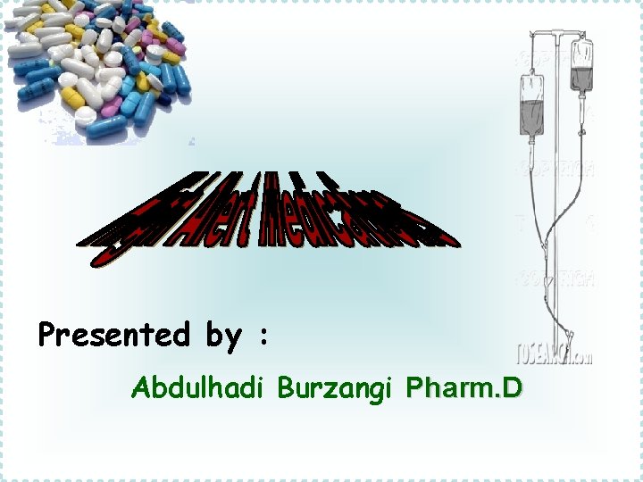 Presented by : Abdulhadi Burzangi Pharm. D 