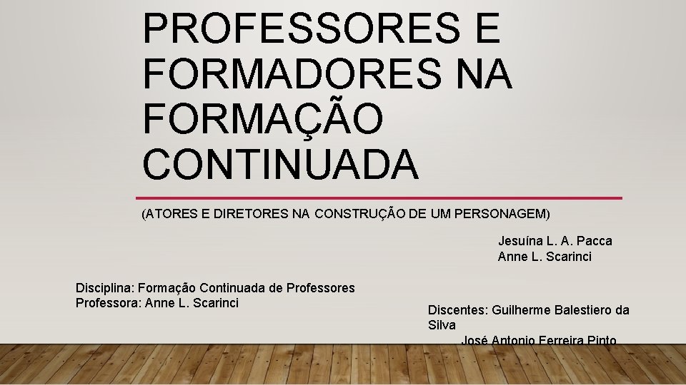 PROFESSORES E FORMADORES NA FORMAÇÃO CONTINUADA (ATORES E DIRETORES NA CONSTRUÇÃO DE UM PERSONAGEM)