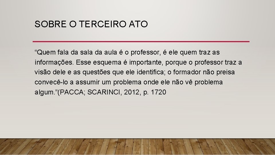 SOBRE O TERCEIRO ATO “Quem fala da sala da aula é o professor, é