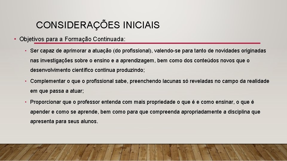 CONSIDERAÇÕES INICIAIS • Objetivos para a Formação Continuada: • Ser capaz de aprimorar a