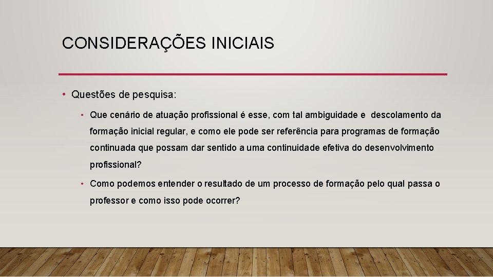 CONSIDERAÇÕES INICIAIS • Questões de pesquisa: • Que cenário de atuação profissional é esse,