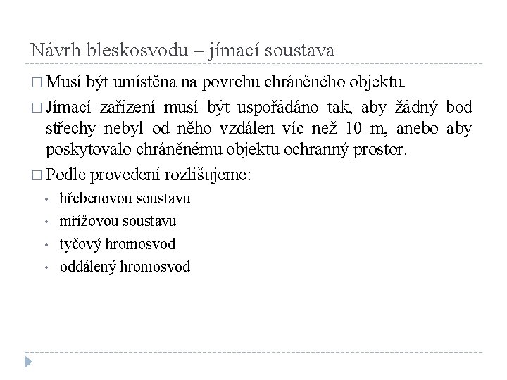 Návrh bleskosvodu – jímací soustava � Musí být umístěna na povrchu chráněného objektu. �
