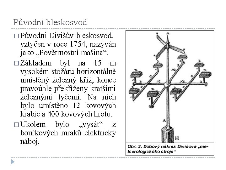 Původní bleskosvod � Původní Divišův bleskosvod, vztyčen v roce 1754, nazýván jako „Povětrnostní mašina“.