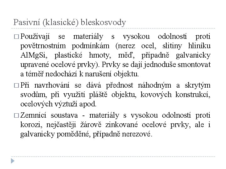 Pasivní (klasické) bleskosvody � Používají se materiály s vysokou odolností proti povětrnostním podmínkám (nerez