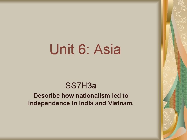 Unit 6: Asia SS 7 H 3 a Describe how nationalism led to independence