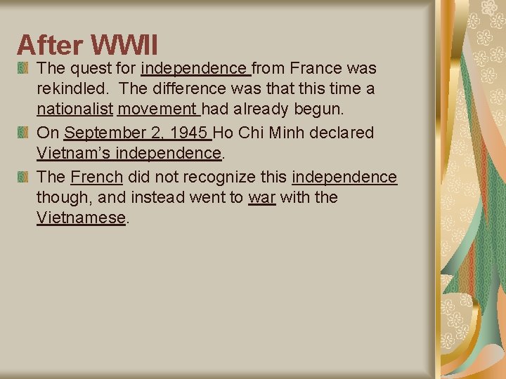 After WWII The quest for independence from France was rekindled. The difference was that