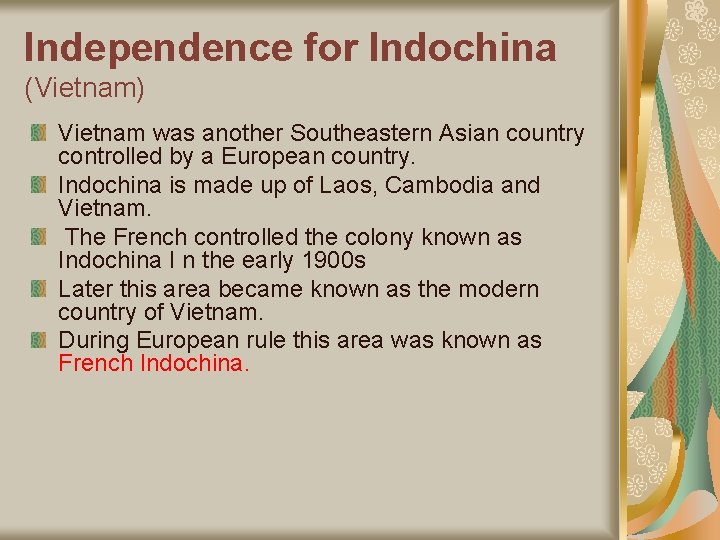 Independence for Indochina (Vietnam) Vietnam was another Southeastern Asian country controlled by a European