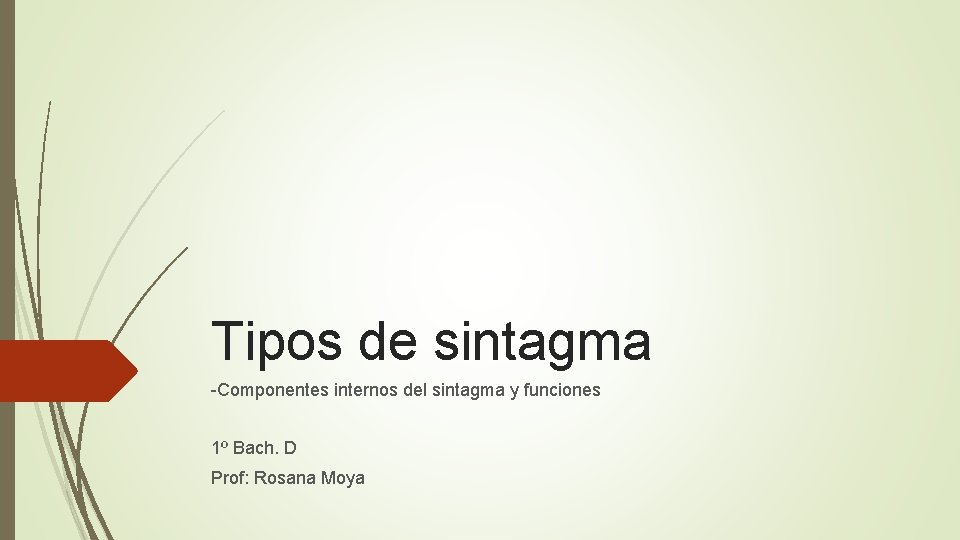 Tipos de sintagma -Componentes internos del sintagma y funciones 1º Bach. D Prof: Rosana