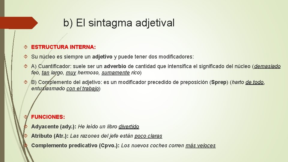 b) El sintagma adjetival ESTRUCTURA INTERNA: Su núcleo es siempre un adjetivo y puede