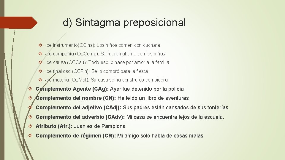 d) Sintagma preposicional -de instrumento(CCIns): Los niños comen con cuchara -de compañía (CCComp): Se