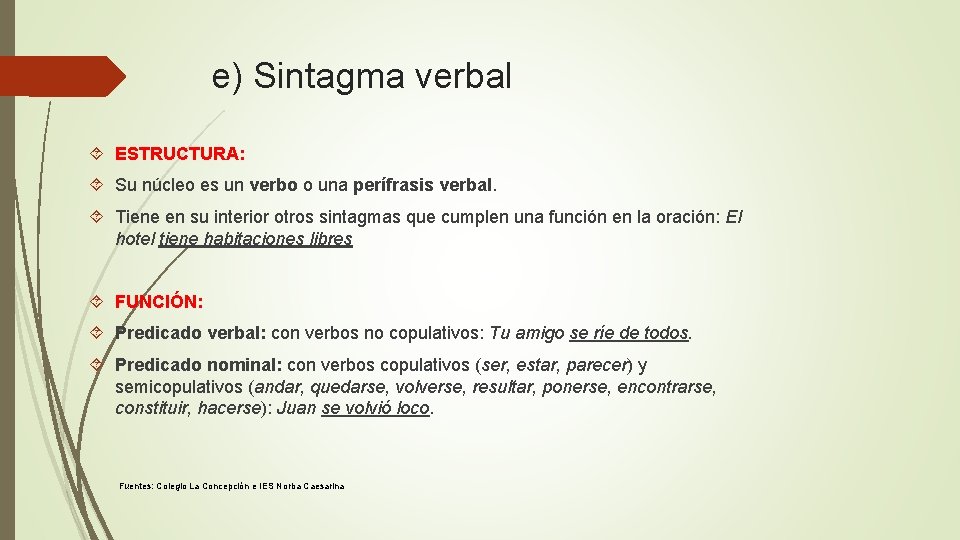 e) Sintagma verbal ESTRUCTURA: Su núcleo es un verbo o una perífrasis verbal. Tiene