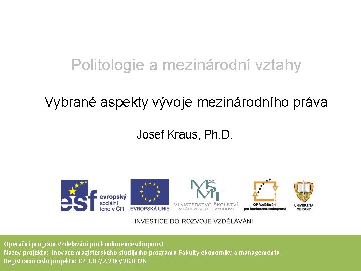 Politologie a mezinárodní vztahy Vybrané aspekty vývoje mezinárodního práva Josef Kraus, Ph. D. Operační