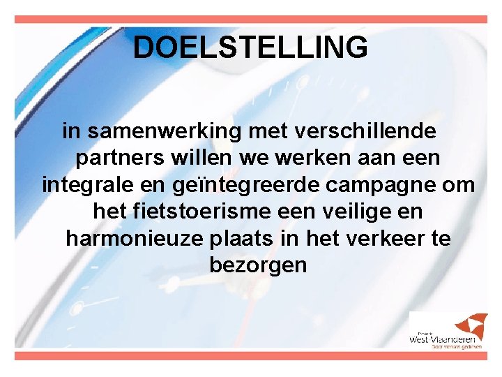 DOELSTELLING in samenwerking met verschillende partners willen we werken aan een integrale en geïntegreerde