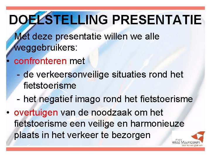 DOELSTELLING PRESENTATIE Met deze presentatie willen we alle weggebruikers: • confronteren met - de