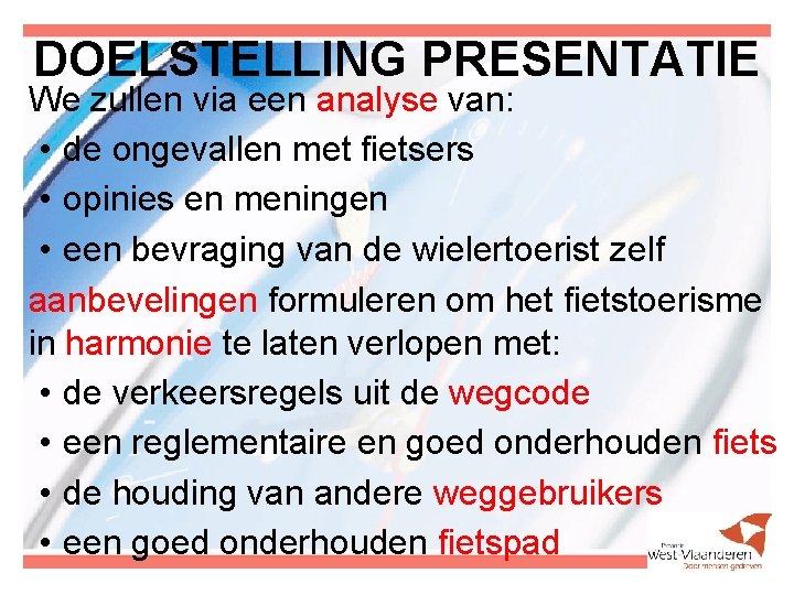 DOELSTELLING PRESENTATIE We zullen via een analyse van: • de ongevallen met fietsers •