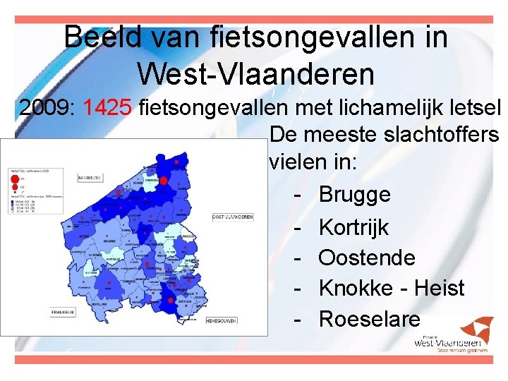 Beeld van fietsongevallen in West-Vlaanderen 2009: 1425 fietsongevallen met lichamelijk letsel De meeste slachtoffers