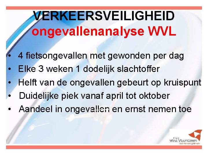 VERKEERSVEILIGHEID ongevallenanalyse WVL • • • 4 fietsongevallen met gewonden per dag Elke 3