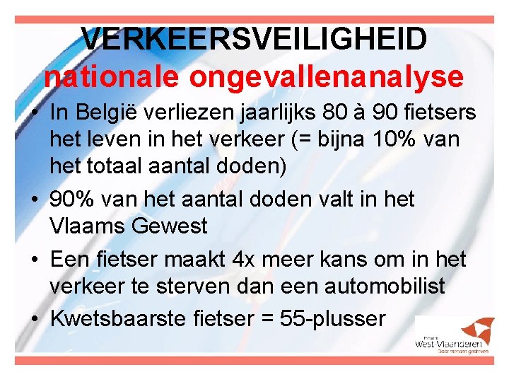 VERKEERSVEILIGHEID nationale ongevallenanalyse • In België verliezen jaarlijks 80 à 90 fietsers het leven