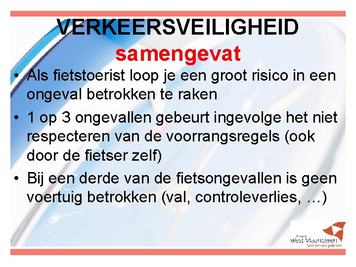 VERKEERSVEILIGHEID samengevat • Als fietstoerist loop je een groot risico in een ongeval betrokken