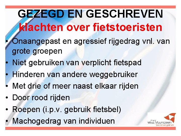 GEZEGD EN GESCHREVEN klachten over fietstoeristen • Onaangepast en agressief rijgedrag vnl. van grote