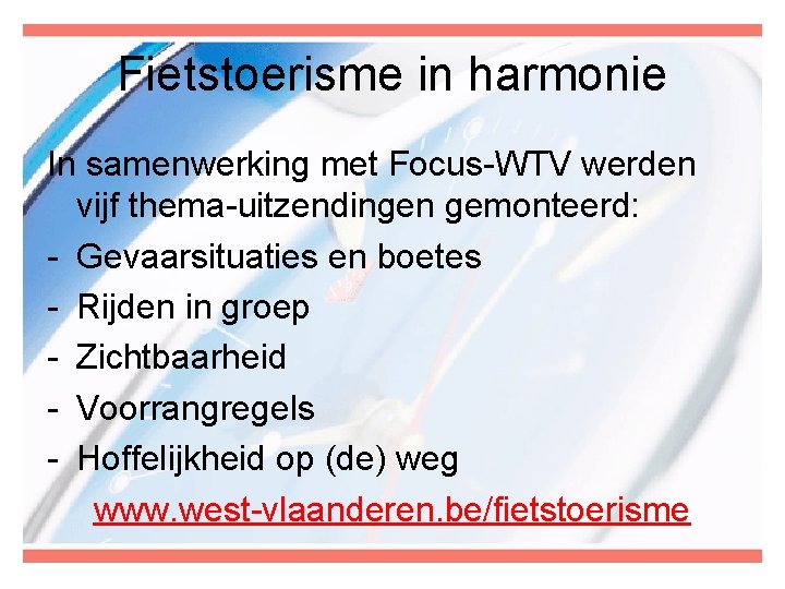 Fietstoerisme in harmonie In samenwerking met Focus-WTV werden vijf thema-uitzendingen gemonteerd: - Gevaarsituaties en