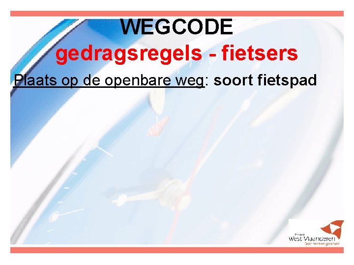 WEGCODE gedragsregels - fietsers Plaats op de openbare weg: soort fietspad 