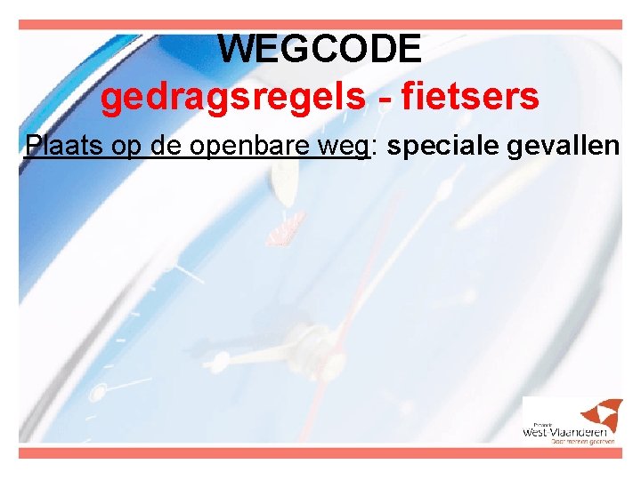 WEGCODE gedragsregels - fietsers Plaats op de openbare weg: speciale gevallen 