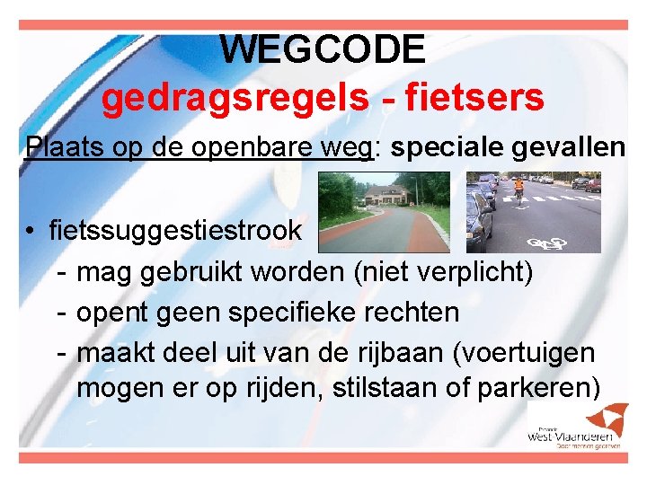 WEGCODE gedragsregels - fietsers Plaats op de openbare weg: speciale gevallen • fietssuggestiestrook -