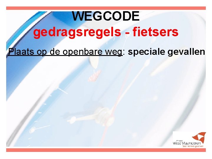 WEGCODE gedragsregels - fietsers Plaats op de openbare weg: speciale gevallen 