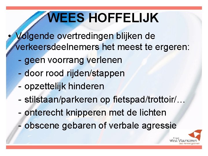 WEES HOFFELIJK • Volgende overtredingen blijken de verkeersdeelnemers het meest te ergeren: - geen