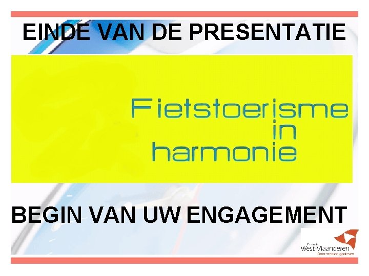 EINDE VAN DE PRESENTATIE BEGIN VAN UW ENGAGEMENT 