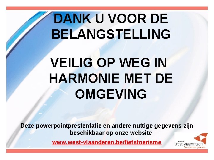 DANK U VOOR DE BELANGSTELLING VEILIG OP WEG IN HARMONIE MET DE OMGEVING Deze