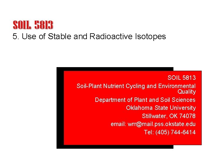 5. Use of Stable and Radioactive Isotopes SOIL 5813 Soil-Plant Nutrient Cycling and Environmental