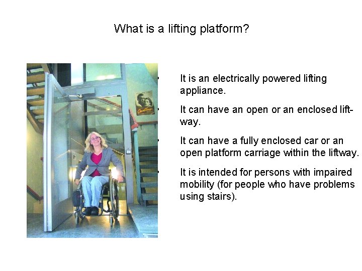 What is a lifting platform? • It is an electrically powered lifting appliance. •