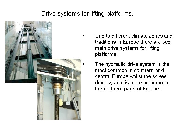 Drive systems for lifting platforms. • Due to different climate zones and traditions in
