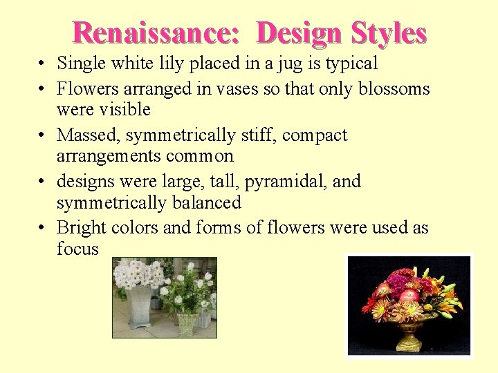 Renaissance: Design Styles • Single white lily placed in a jug is typical •