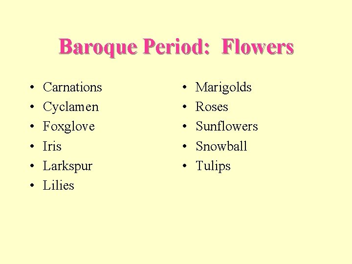 Baroque Period: Flowers • • • Carnations Cyclamen Foxglove Iris Larkspur Lilies • •