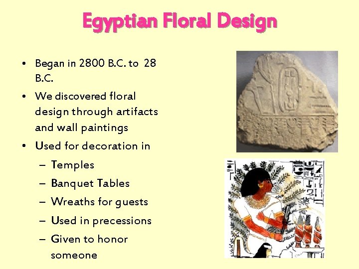 Egyptian Floral Design • Began in 2800 B. C. to 28 B. C. •