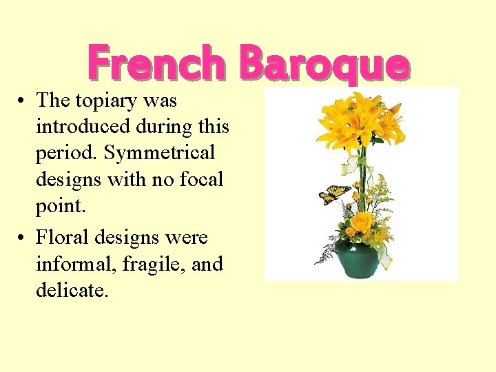 French Baroque • The topiary was introduced during this period. Symmetrical designs with no