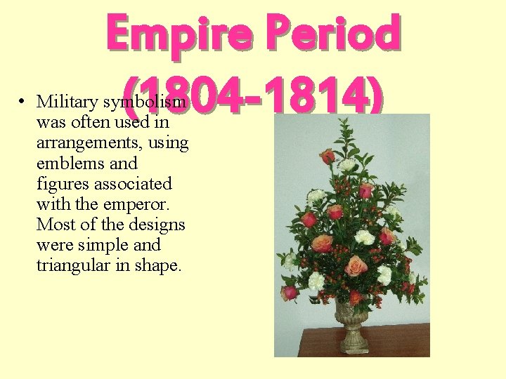 Empire Period (1804 -1814) • Military symbolism was often used in arrangements, using emblems