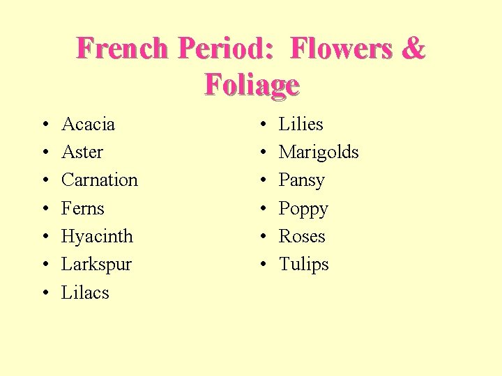 French Period: Flowers & Foliage • • Acacia Aster Carnation Ferns Hyacinth Larkspur Lilacs