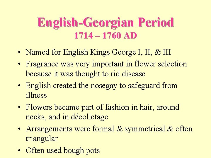 English-Georgian Period 1714 – 1760 AD • Named for English Kings George I, II,