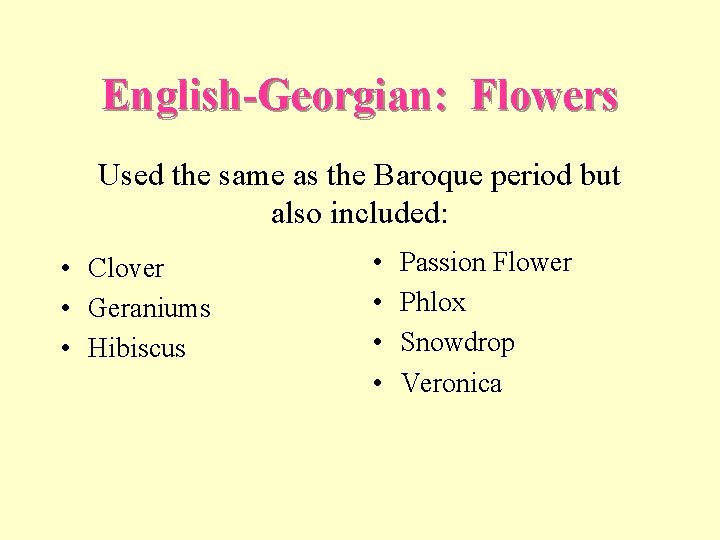English-Georgian: Flowers Used the same as the Baroque period but also included: • Clover