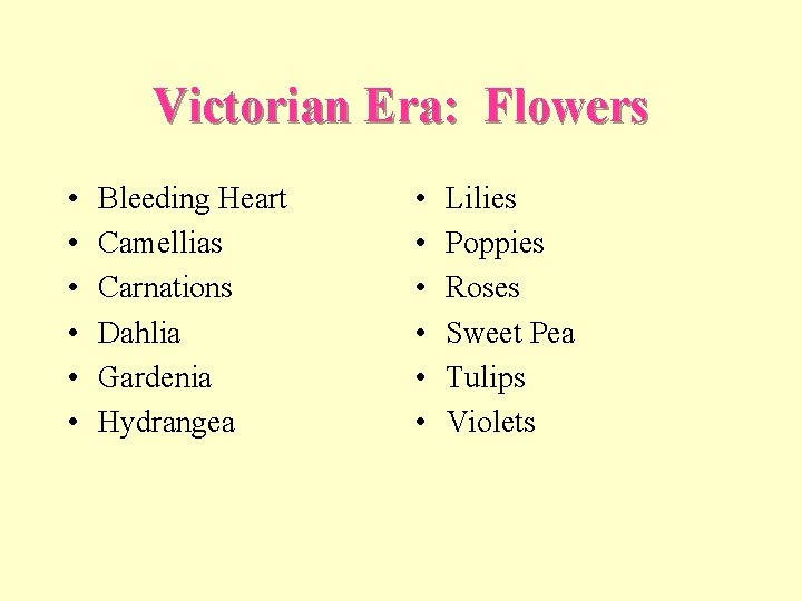 Victorian Era: Flowers • • • Bleeding Heart Camellias Carnations Dahlia Gardenia Hydrangea •