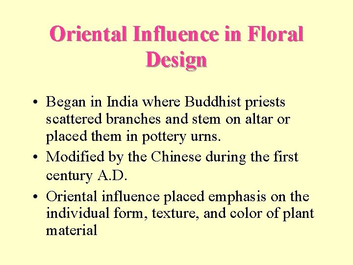 Oriental Influence in Floral Design • Began in India where Buddhist priests scattered branches